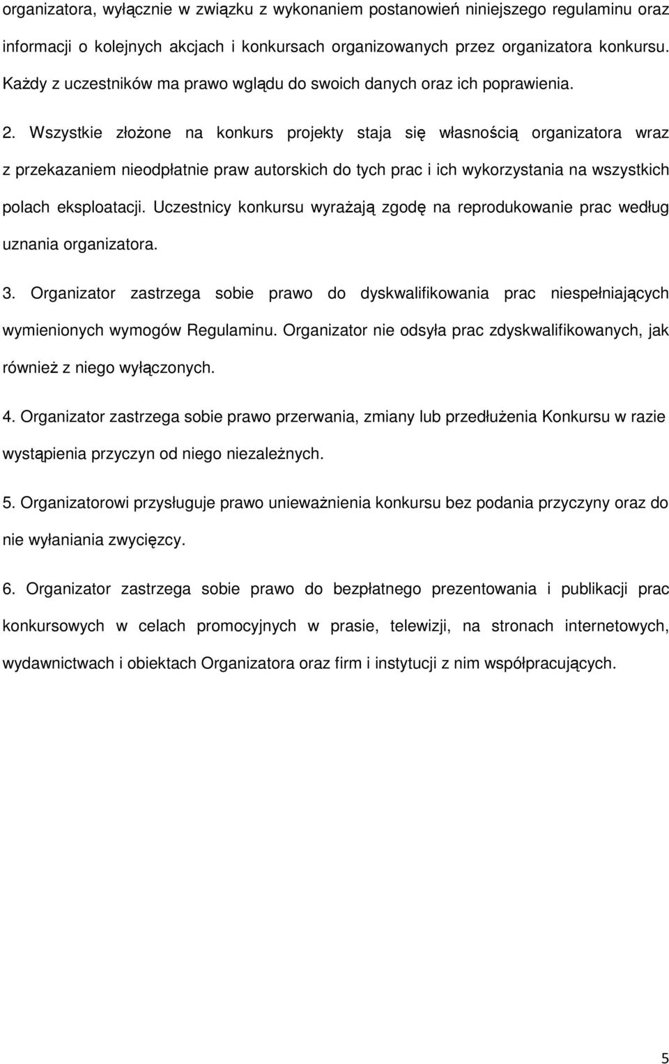 Wszystkie złoŝone na konkurs projekty staja się własnością organizatora wraz z przekazaniem nieodpłatnie praw autorskich do tych prac i ich wykorzystania na wszystkich polach eksploatacji.