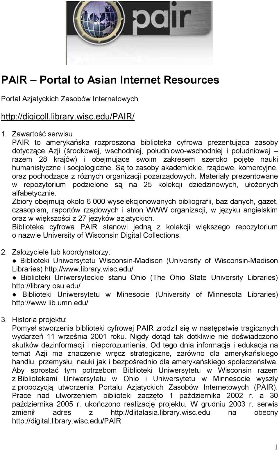 zakresem szeroko pojęte nauki humanistyczne i socjologiczne. Są to zasoby akademickie, rządowe, komercyjne, oraz pochodzące z róŝnych organizacji pozarządowych.