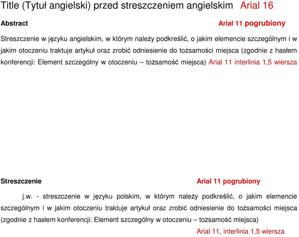 Arial 11 interlinia 1,5 wiersza Streszczenie Arial 11 pogrubiony j.w. - streszczenie w języku polskim, w którym należy podkreślić, o jakim elemencie  Arial 11, interlinia 1,5 wiersza