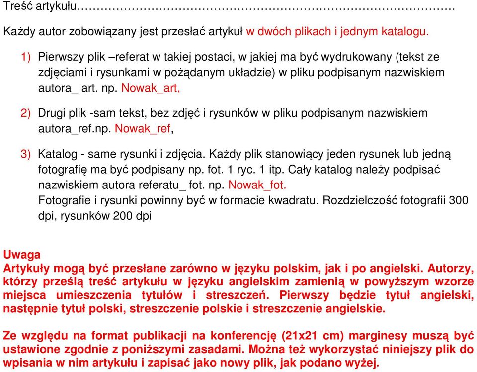 Nowak_art, 2) Drugi plik -sam tekst, bez zdjęć i rysunków w pliku podpisanym nazwiskiem autora_ref.np. Nowak_ref, 3) Katalog - same rysunki i zdjęcia.