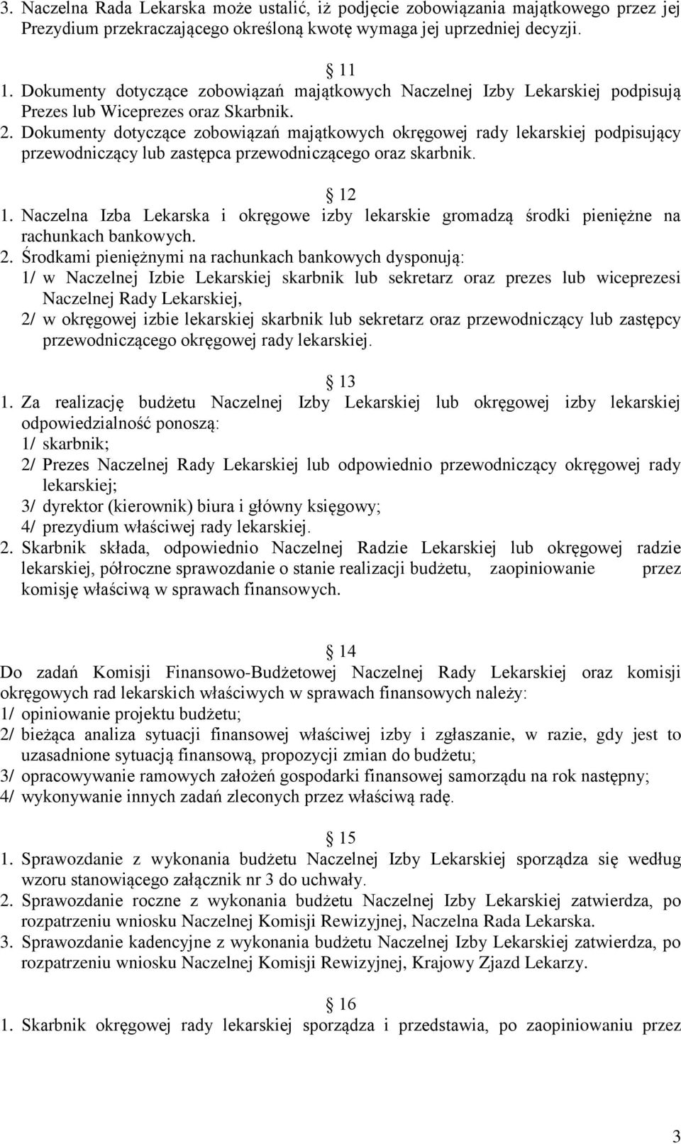 Dokumenty dotyczące zobowiązań majątkowych okręgowej rady lekarskiej podpisujący przewodniczący lub zastępca przewodniczącego oraz skarbnik. 12 1.