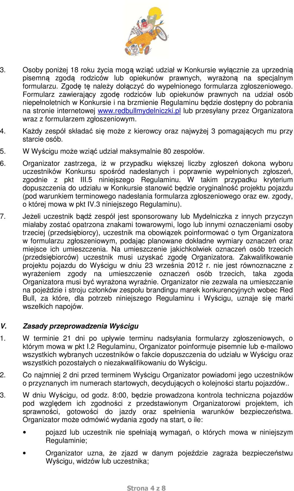 Formularz zawierający zgodę rodziców lub opiekunów prawnych na udział osób niepełnoletnich w Konkursie i na brzmienie Regulaminu będzie dostępny do pobrania na stronie internetowej www.