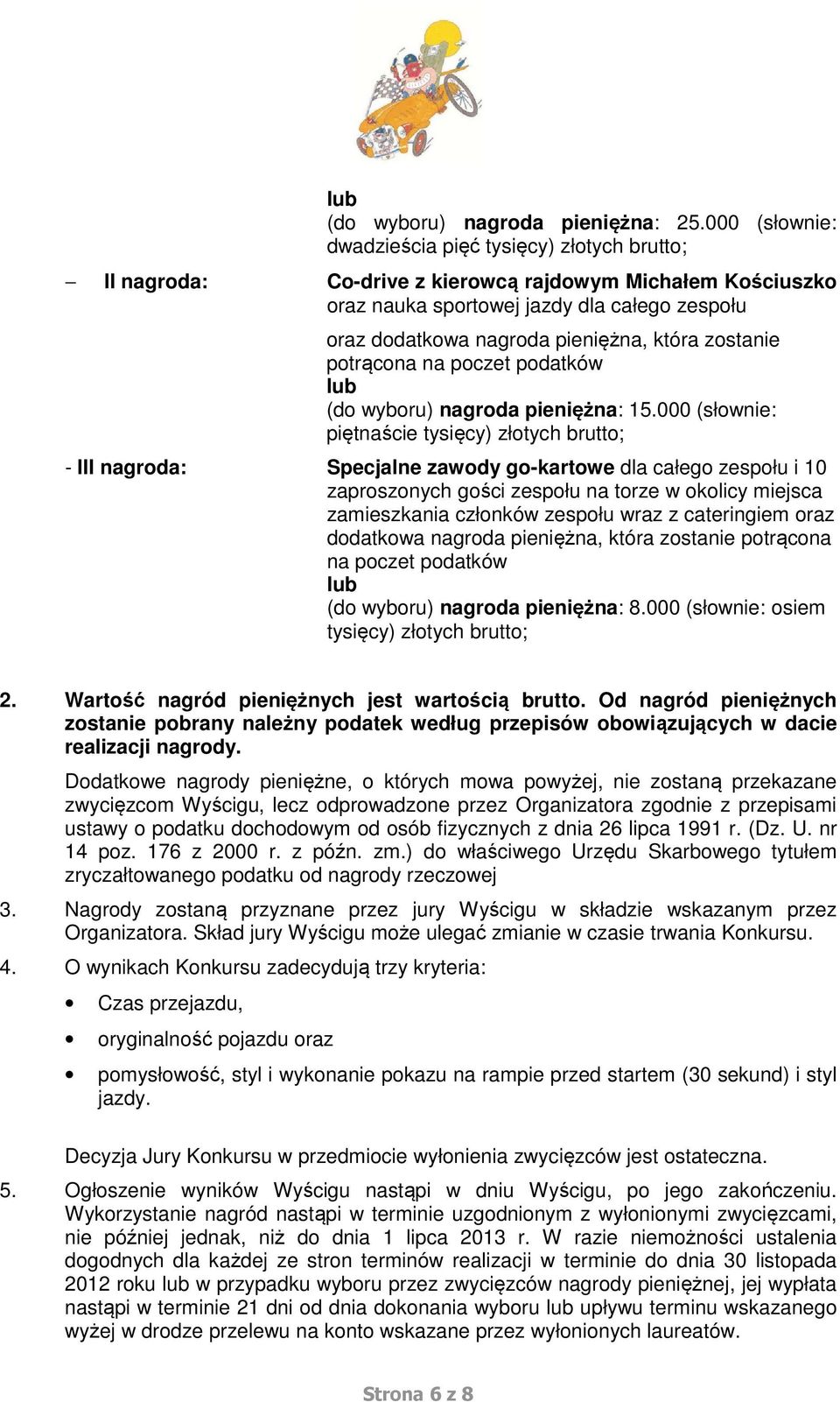 która zostanie potrącona na poczet podatków lub (do wyboru) nagroda pieniężna: 15.