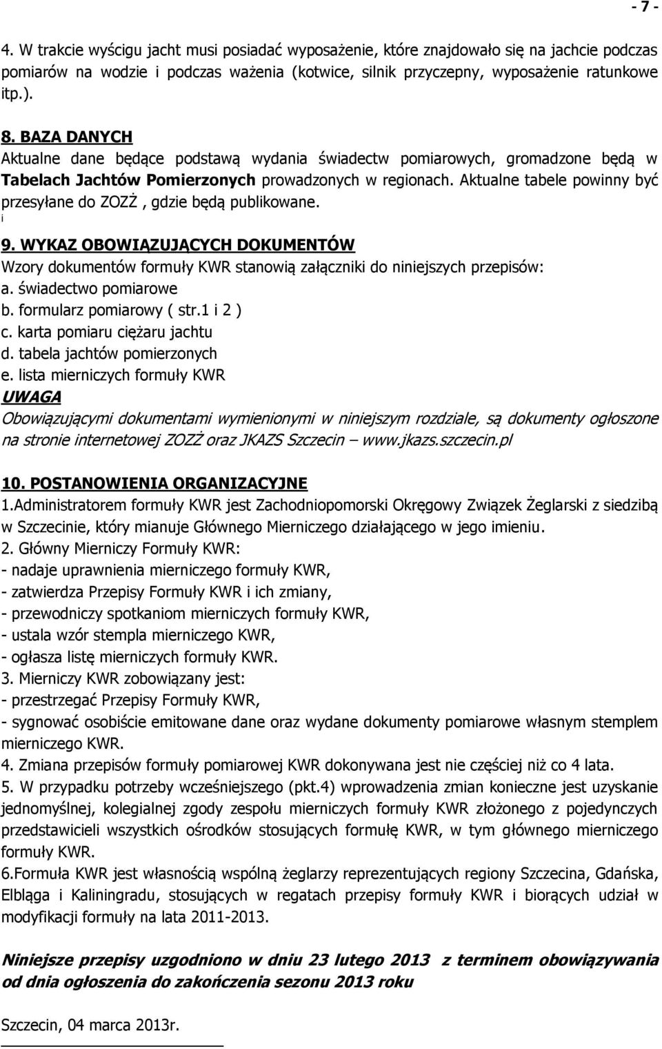 Aktualne tabele powinny być przesyłane do ZOZŻ, gdzie będą publikowane. i 9. WYKAZ OBOWIĄZUJĄCYCH DOKUMENTÓW Wzory dokumentów formuły KWR stanowią załączniki do niniejszych przepisów: a.