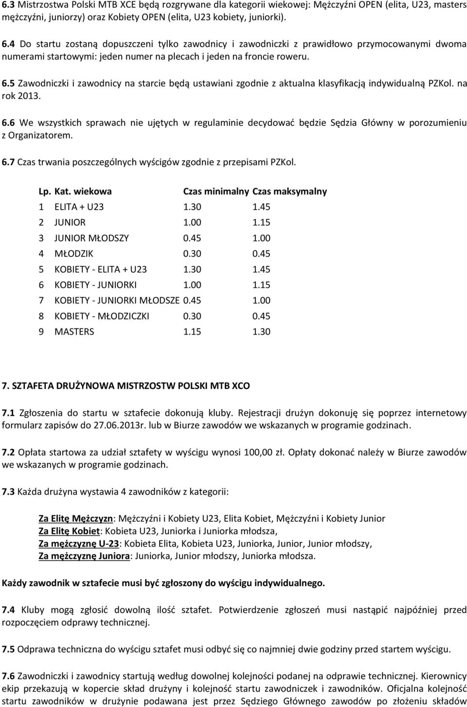 5 Zawodniczki i zawodnicy na starcie będą ustawiani zgodnie z aktualna klasyfikacją indywidualną PZKol. na rok 2013. 6.