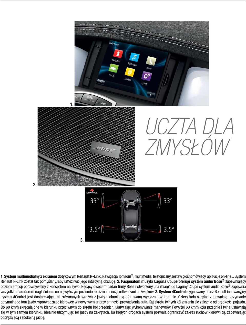Pasjonatom muzyki Laguna Coupé oferuje system audio Bose zapewniający poziom emocji porównywalny z koncertem na żywo.