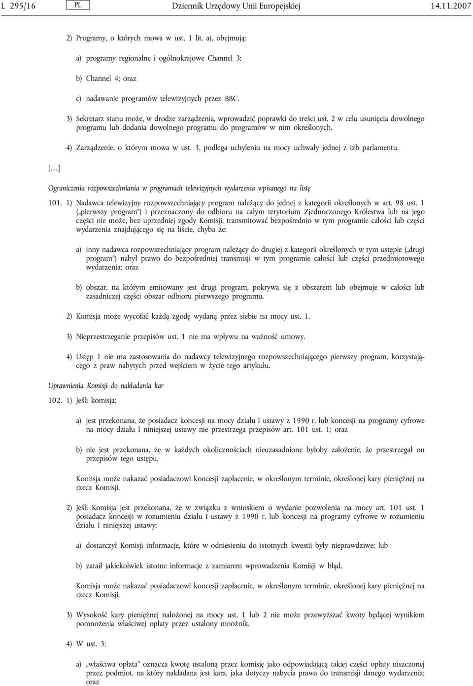 3) Sekretarz stanu może, w drodze zarządzenia, wprowadzić poprawki do treści ust. 2 w celu usunięcia dowolnego programu lub dodania dowolnego programu do programów w nim określonych.