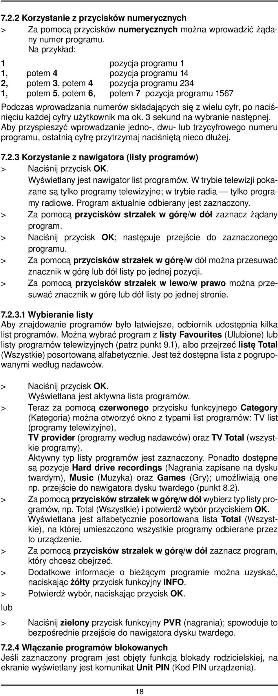 się z wielu cyfr, po naciśnięciu każdej cyfry użytkownik ma ok. 3 sekund na wybranie następnej.