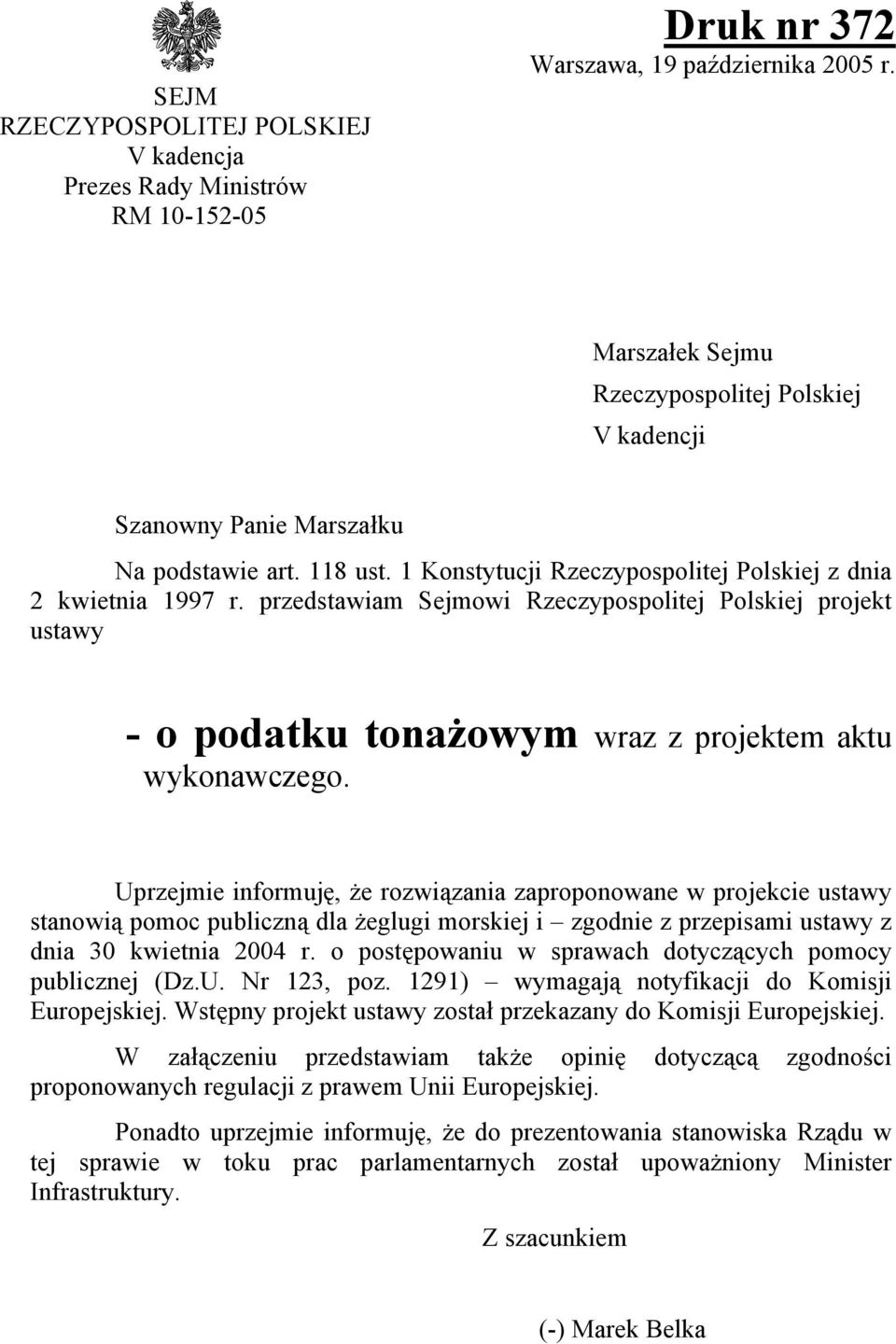 przedstawiam Sejmowi Rzeczypospolitej Polskiej projekt ustawy - o podatku tonażowym wraz z projektem aktu wykonawczego.