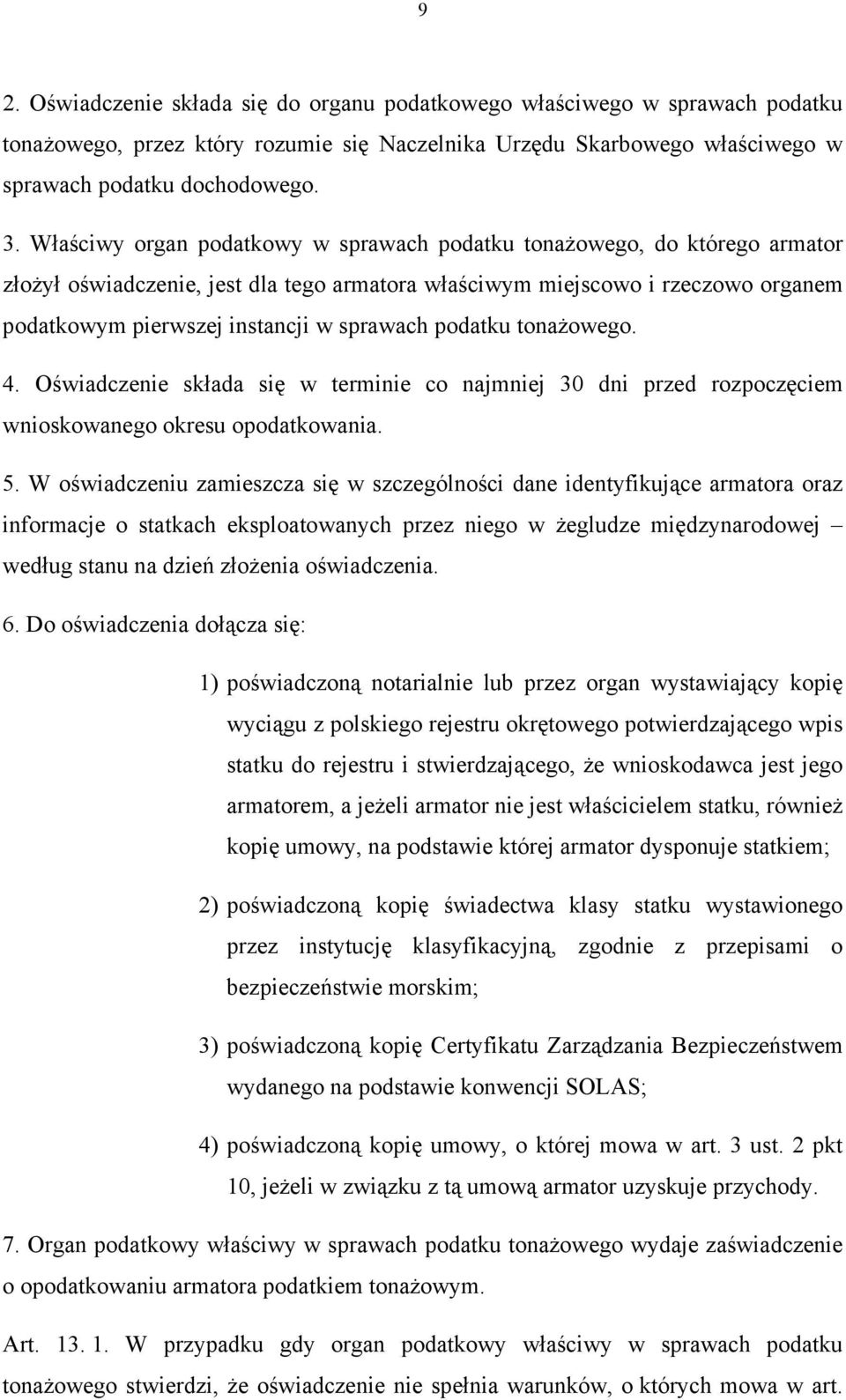 podatku tonażowego. 4. Oświadczenie składa się w terminie co najmniej 30 dni przed rozpoczęciem wnioskowanego okresu opodatkowania. 5.