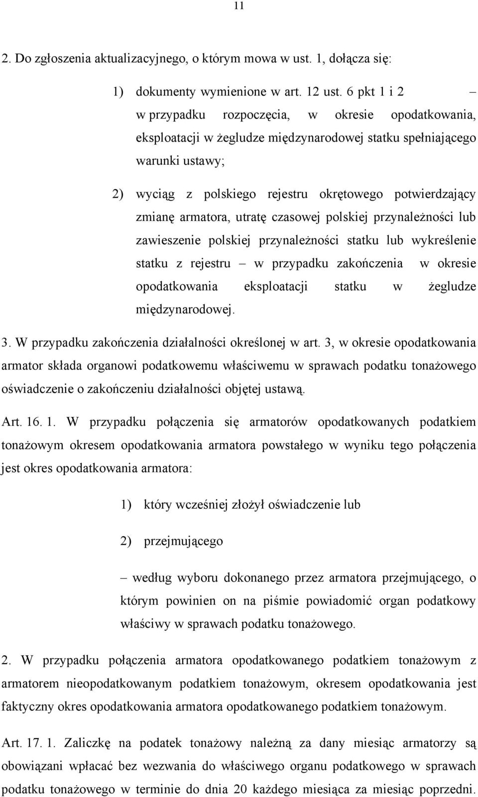zmianę armatora, utratę czasowej polskiej przynależności lub zawieszenie polskiej przynależności statku lub wykreślenie statku z rejestru w przypadku zakończenia w okresie opodatkowania eksploatacji
