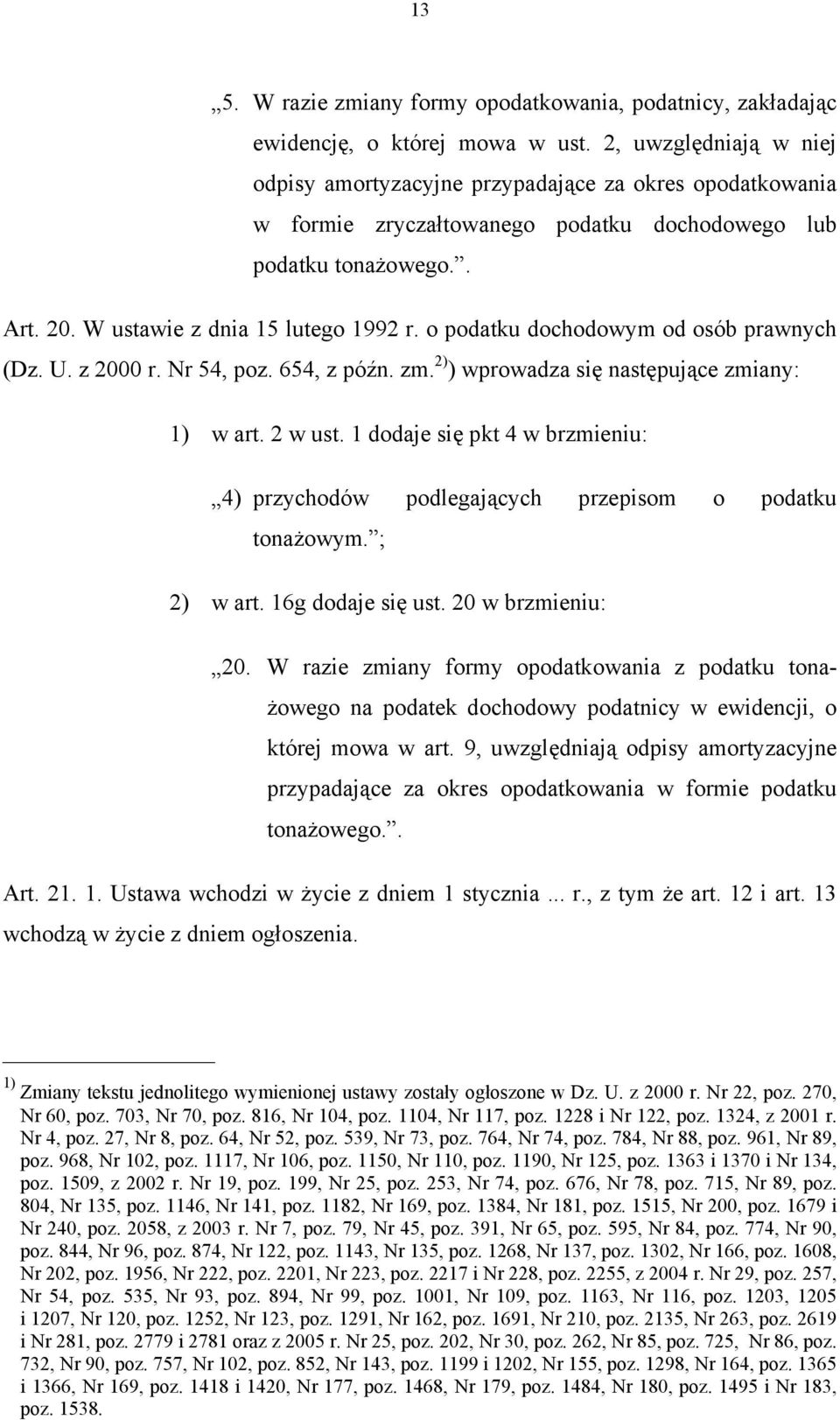 o podatku dochodowym od osób prawnych (Dz. U. z 2000 r. Nr 54, poz. 654, z późn. zm. 2) ) wprowadza się następujące zmiany: 1) w art. 2 w ust.