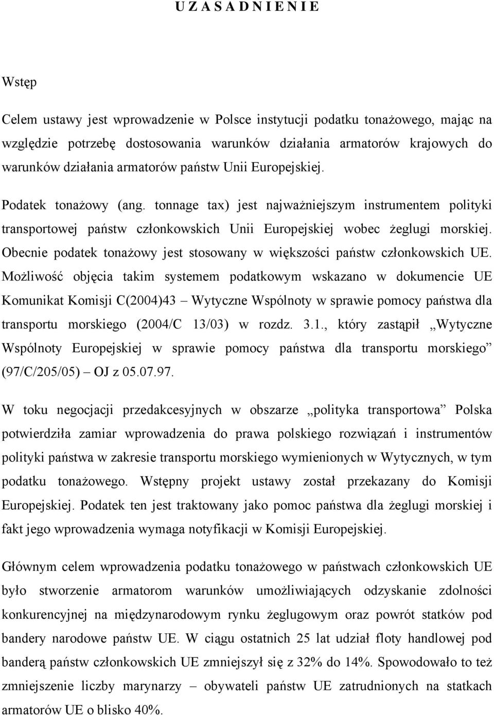 Obecnie podatek tonażowy jest stosowany w większości państw członkowskich UE.