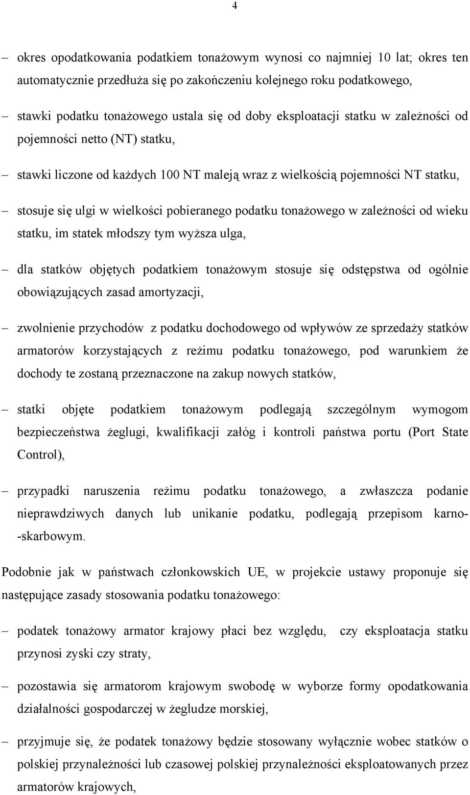 tonażowego w zależności od wieku statku, im statek młodszy tym wyższa ulga, dla statków objętych podatkiem tonażowym stosuje się odstępstwa od ogólnie obowiązujących zasad amortyzacji, zwolnienie