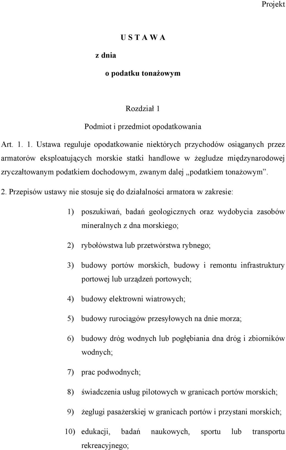 1. Ustawa reguluje opodatkowanie niektórych przychodów osiąganych przez armatorów eksploatujących morskie statki handlowe w żegludze międzynarodowej zryczałtowanym podatkiem dochodowym, zwanym dalej