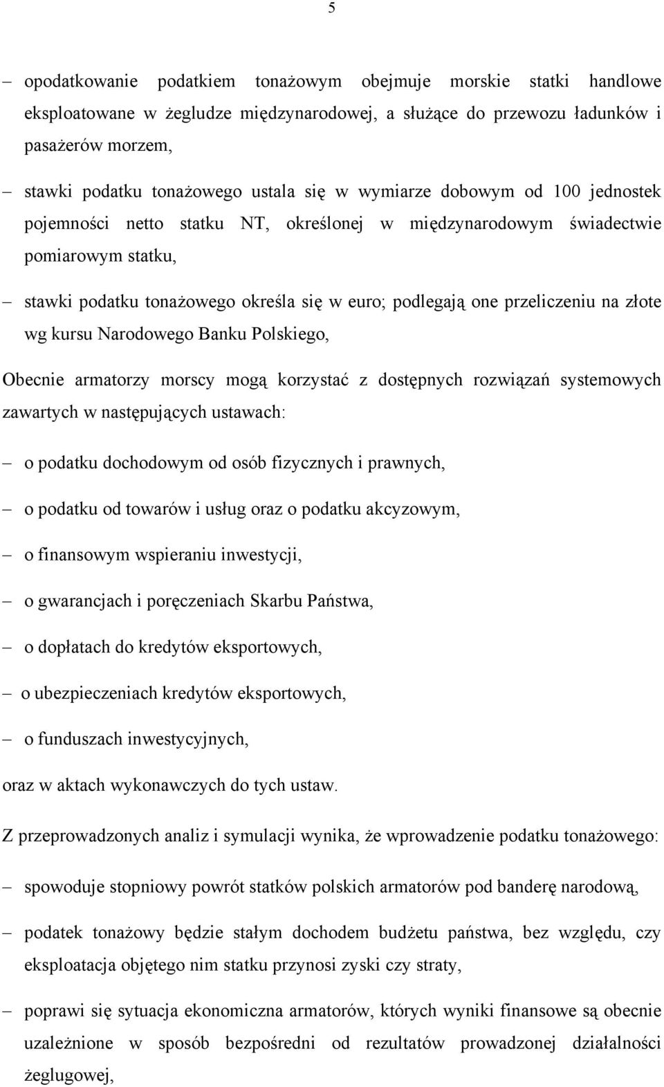 złote wg kursu Narodowego Banku Polskiego, Obecnie armatorzy morscy mogą korzystać z dostępnych rozwiązań systemowych zawartych w następujących ustawach: o podatku dochodowym od osób fizycznych i