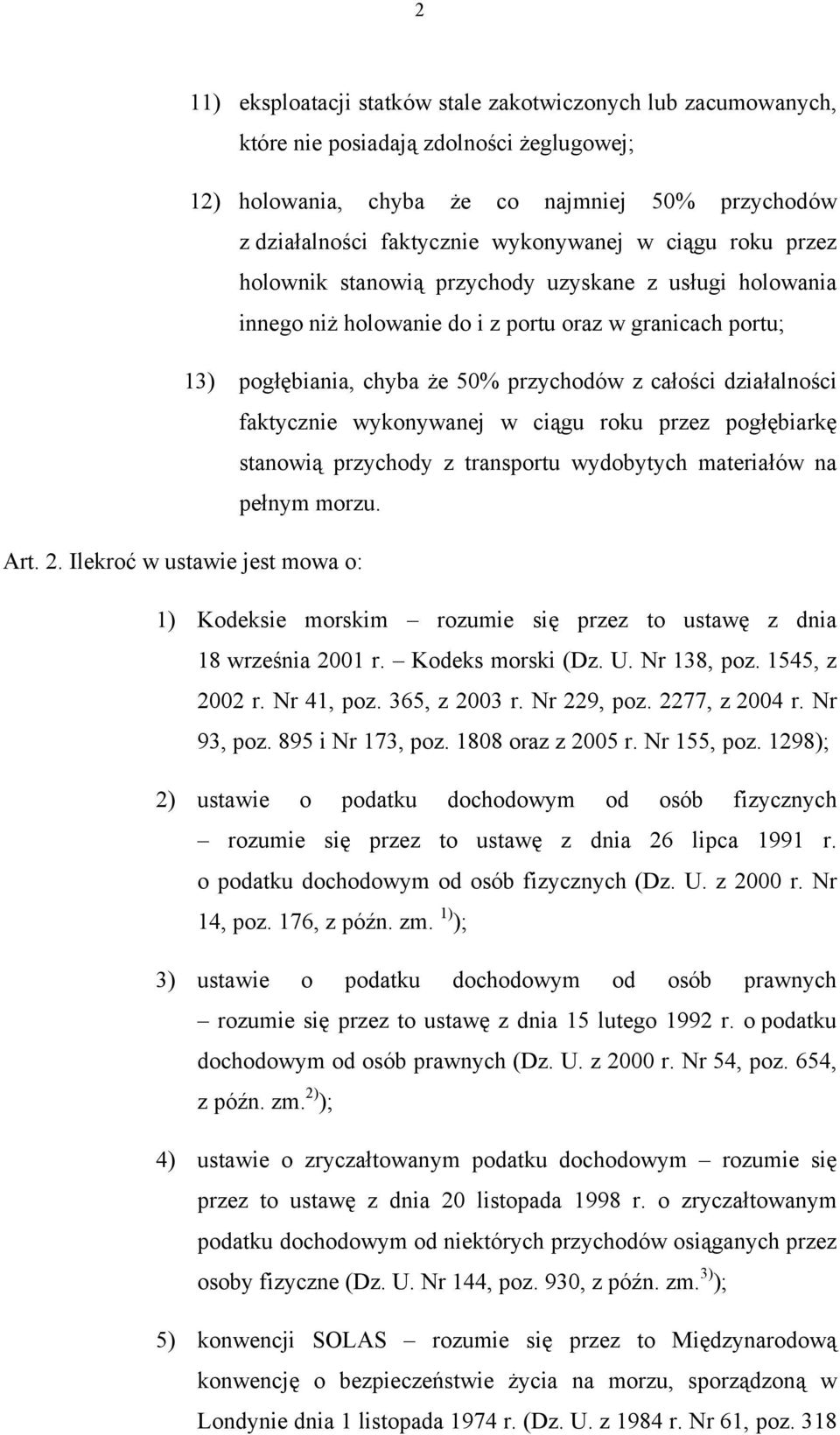 faktycznie wykonywanej w ciągu roku przez pogłębiarkę stanowią przychody z transportu wydobytych materiałów na pełnym morzu. Art. 2.