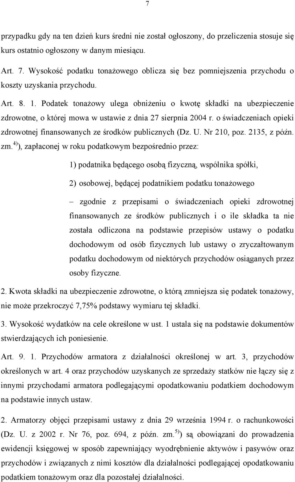 Podatek tonażowy ulega obniżeniu o kwotę składki na ubezpieczenie zdrowotne, o której mowa w ustawie z dnia 27 sierpnia 2004 r.