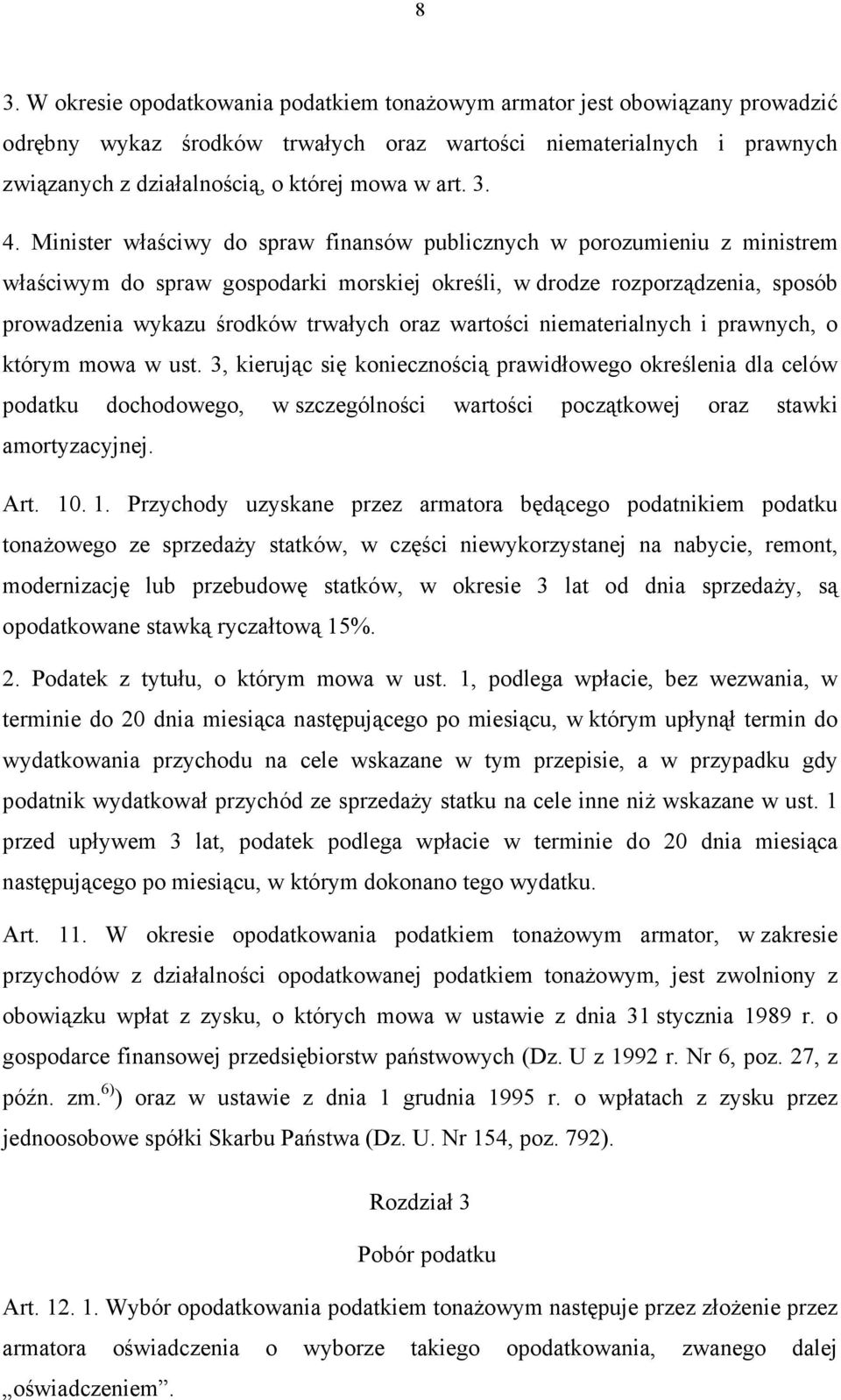 Minister właściwy do spraw finansów publicznych w porozumieniu z ministrem właściwym do spraw gospodarki morskiej określi, w drodze rozporządzenia, sposób prowadzenia wykazu środków trwałych oraz