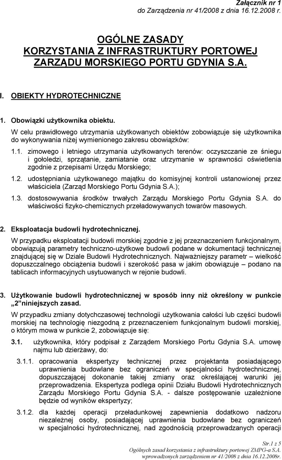 OBIEKTY HYDROTECHNICZNE W celu prawidłowego utrzymania użytkowanych obiektów zobowiązuje się użytkownika do wykonywania niżej wymienionego zakresu obowiązków: 1.