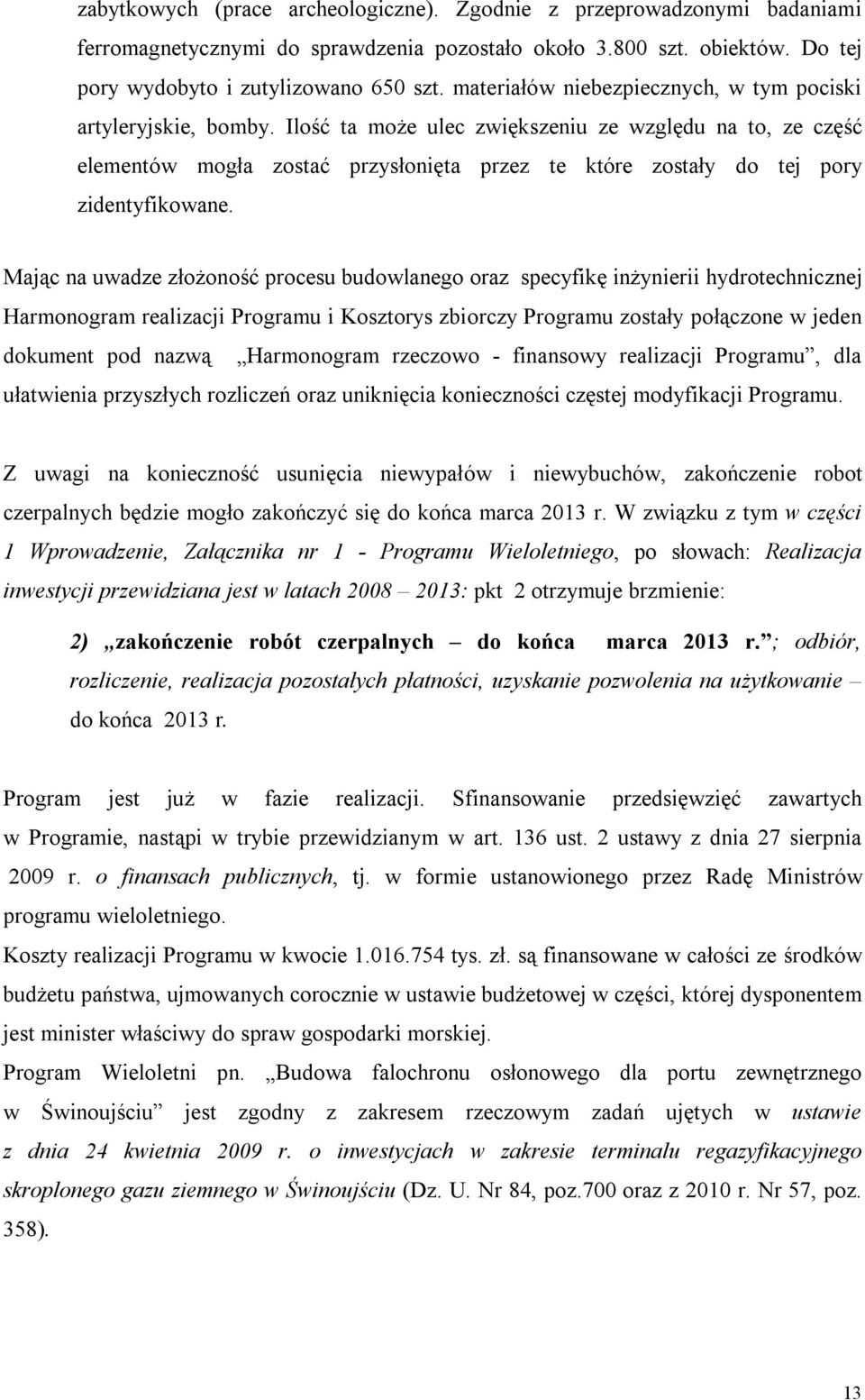 Ilość ta może ulec zwiększeniu ze względu na to, ze część elementów mogła zostać przysłonięta przez te które zostały do tej pory zidentyfikowane.