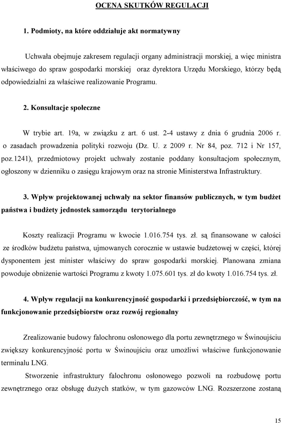Morskiego, którzy będą odpowiedzialni za właściwe realizowanie Programu. 2. Konsultacje społeczne W trybie art. 19a, w związku z art. 6 ust. 2-4 ustawy z dnia 6 grudnia 2006 r.
