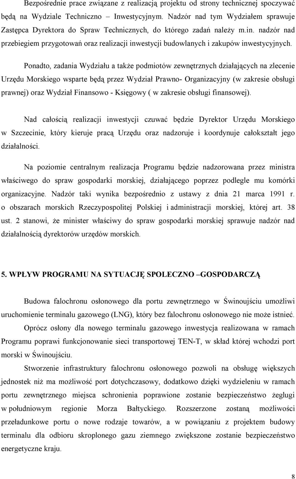 nadzór nad przebiegiem przygotowań oraz realizacji inwestycji budowlanych i zakupów inwestycyjnych.