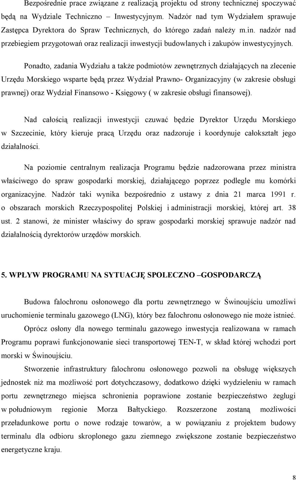 nadzór nad przebiegiem przygotowań oraz realizacji inwestycji budowlanych i zakupów inwestycyjnych.