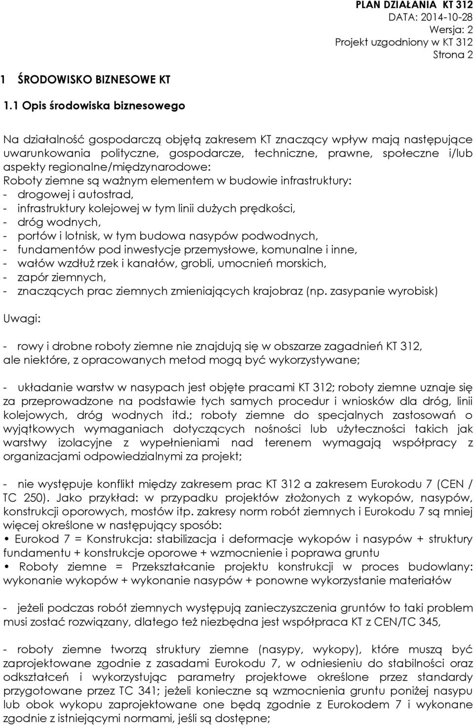 regionalne/międzynarodowe: Roboty ziemne są ważnym elementem w budowie infrastruktury: - drogowej i autostrad, - infrastruktury kolejowej w tym linii dużych prędkości, - dróg wodnych, - portów i