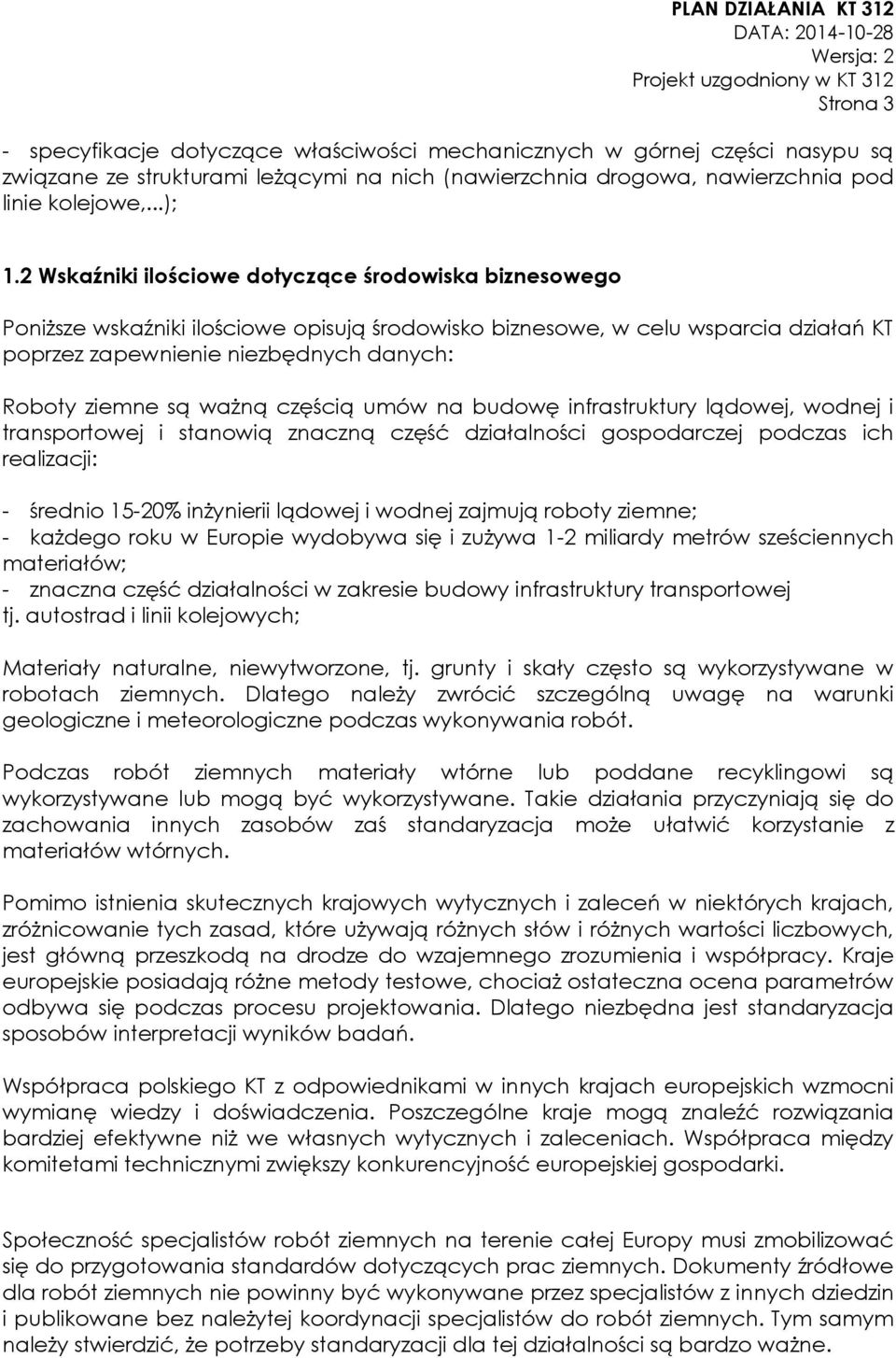 ważną częścią umów na budowę infrastruktury lądowej, wodnej i transportowej i stanowią znaczną część działalności gospodarczej podczas ich realizacji: - średnio 15-20% inżynierii lądowej i wodnej