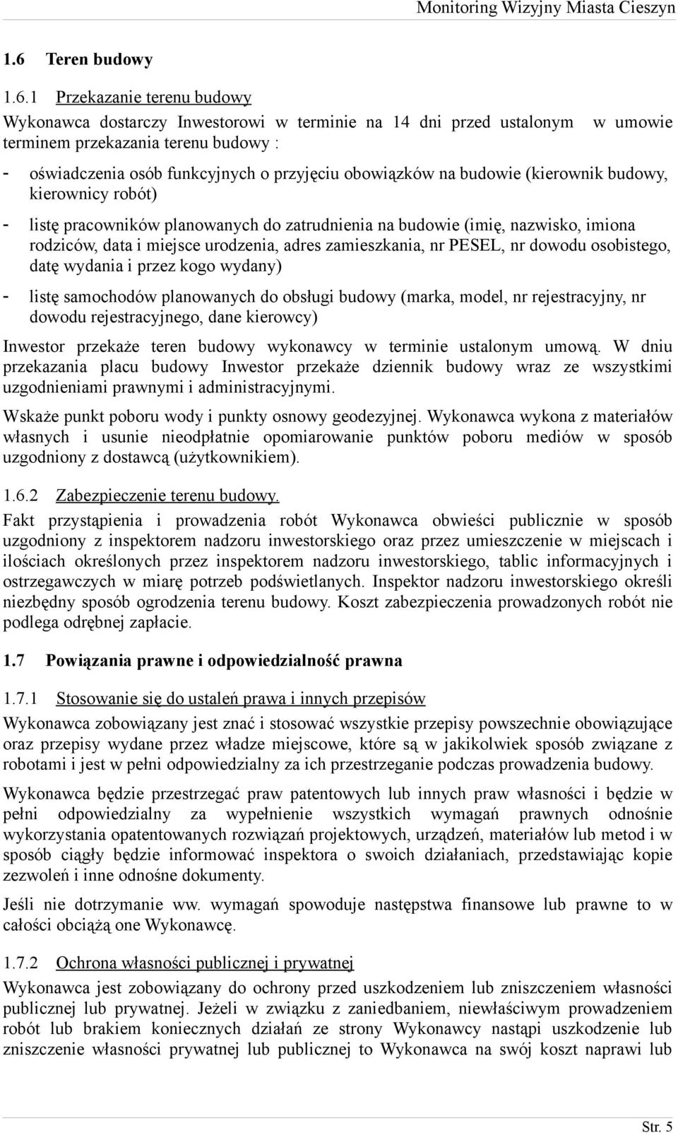 zamieszkania, nr PESEL, nr dowodu osobistego, datę wydania i przez kogo wydany) - listę samochodów planowanych do obsługi budowy (marka, model, nr rejestracyjny, nr dowodu rejestracyjnego, dane