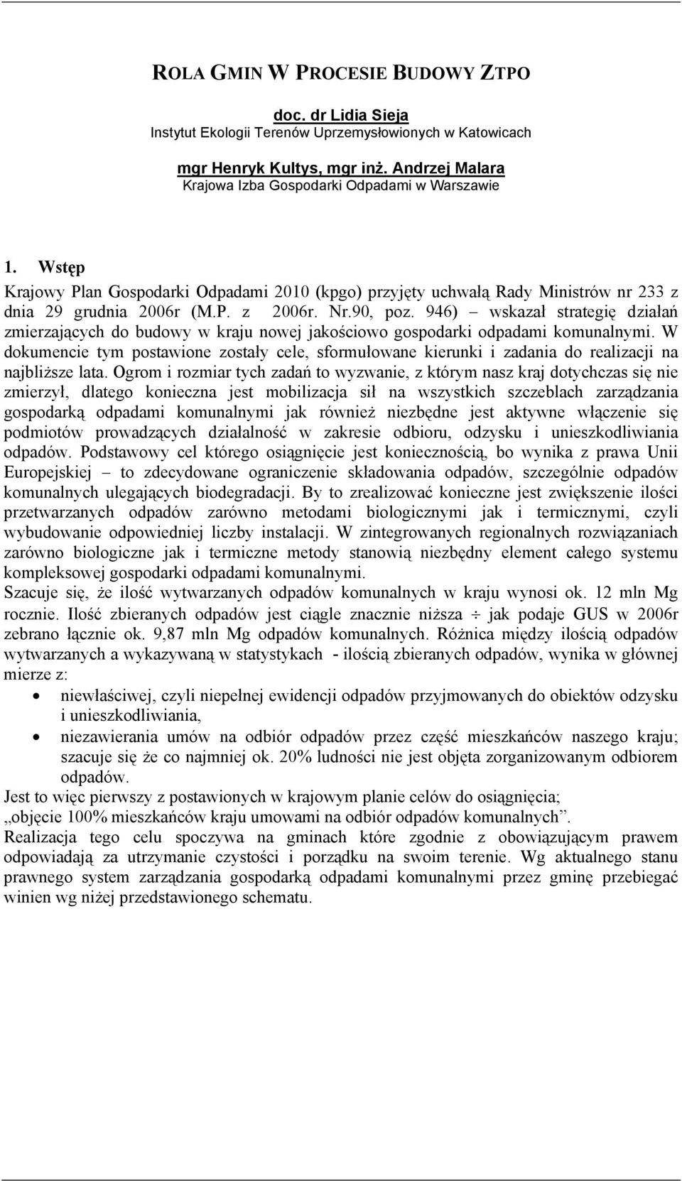 946) wskazał strategię działań zmierzających do budowy w kraju nowej jakościowo gospodarki odpadami komunalnymi.