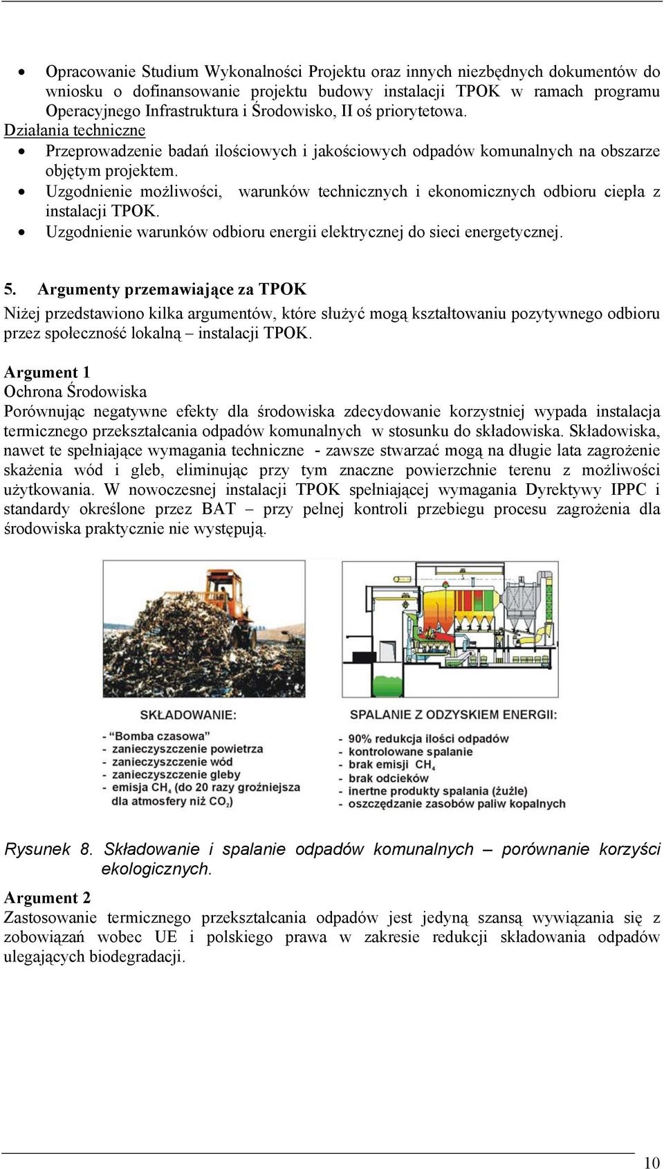 Uzgodnienie możliwości, warunków technicznych i ekonomicznych odbioru ciepła z instalacji TPOK. Uzgodnienie warunków odbioru energii elektrycznej do sieci energetycznej. 5.