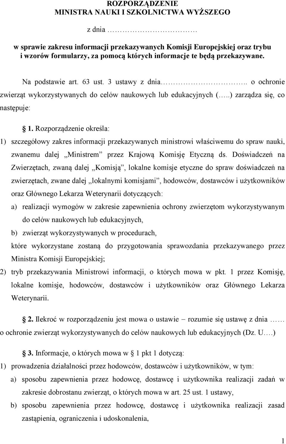 Rozporządzenie określa: 1) szczegółowy zakres informacji przekazywanych ministrowi właściwemu do spraw nauki, zwanemu dalej Ministrem przez Krajową Komisję Etyczną ds.