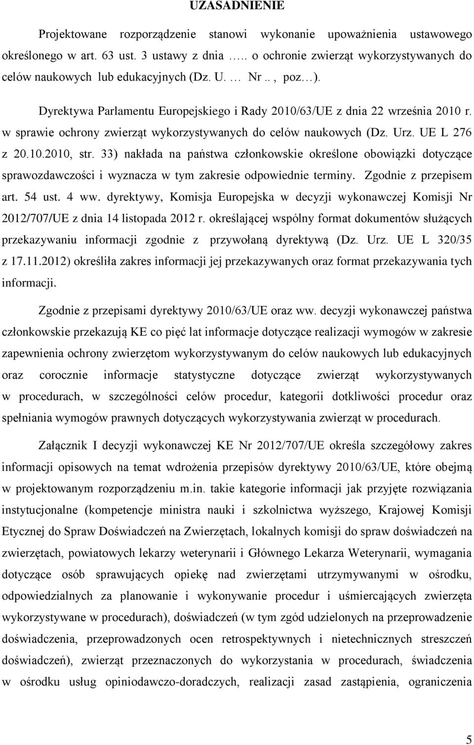 w sprawie ochrony zwierząt wykorzystywanych do celów naukowych (Dz. Urz. UE L 276 z 20.10.2010, str.