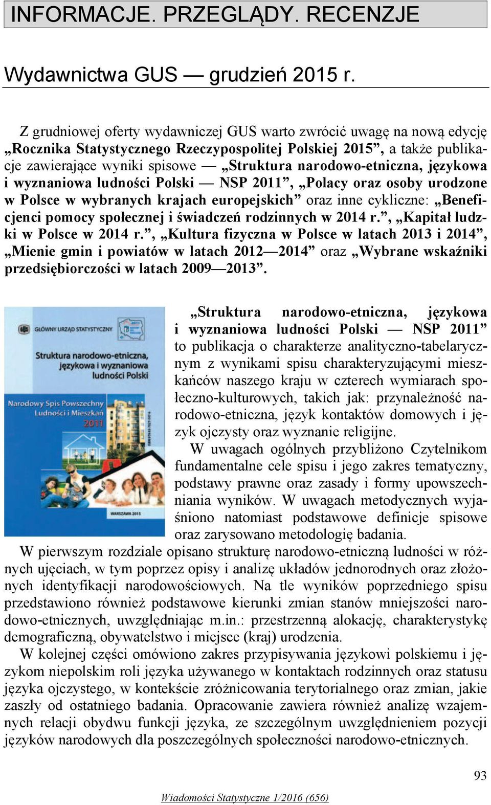 narodowo-etniczna, językowa i wyznaniowa ludności Polski NSP 2011, Polacy oraz osoby urodzone w Polsce w wybranych krajach europejskich oraz inne cykliczne: Beneficjenci pomocy społecznej i świadczeń