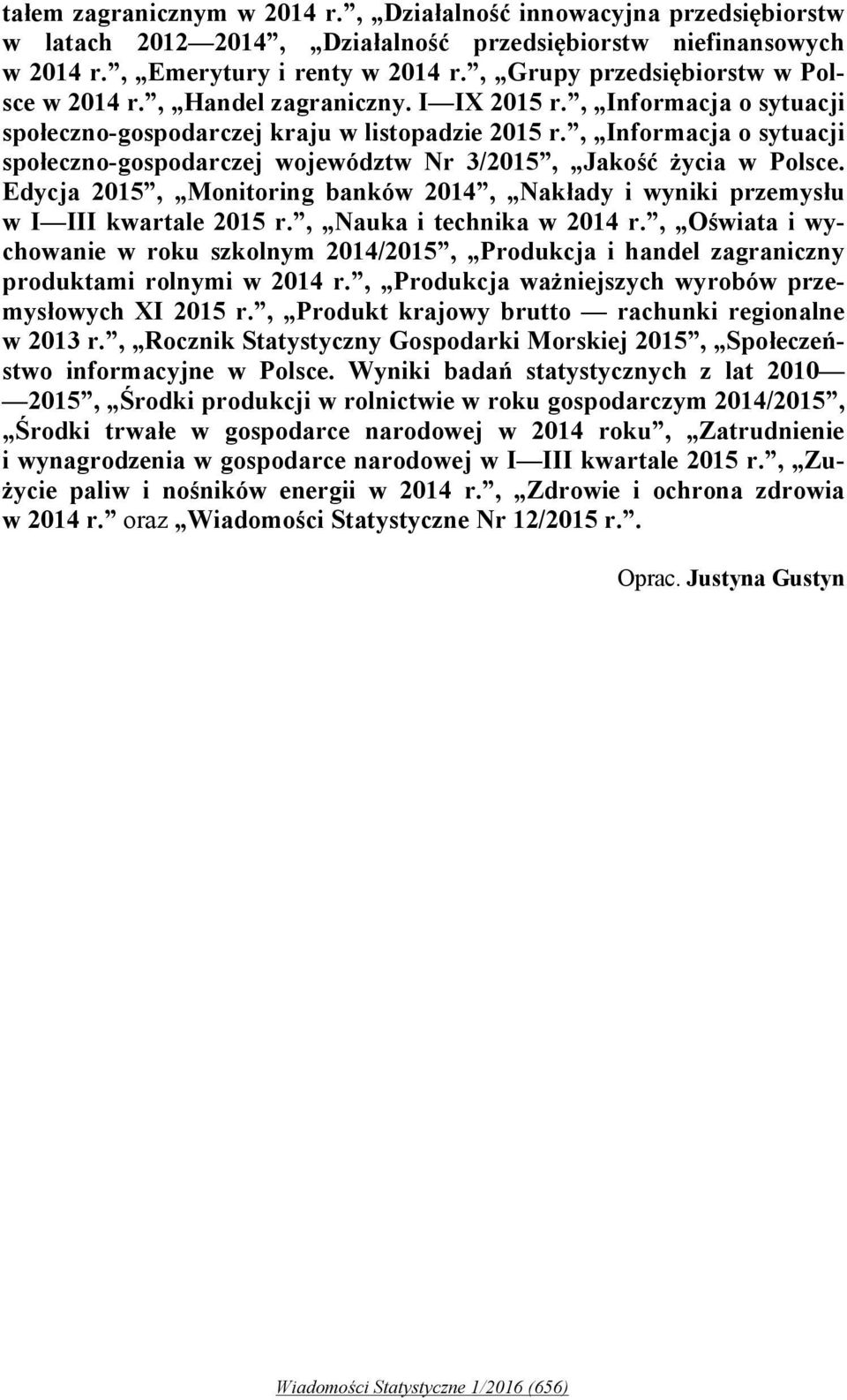 , Informacja o sytuacji społeczno-gospodarczej województw Nr 3/2015, Jakość życia w Polsce. Edycja 2015, Monitoring banków 2014, Nakłady i wyniki przemysłu w I III kwartale 2015 r.