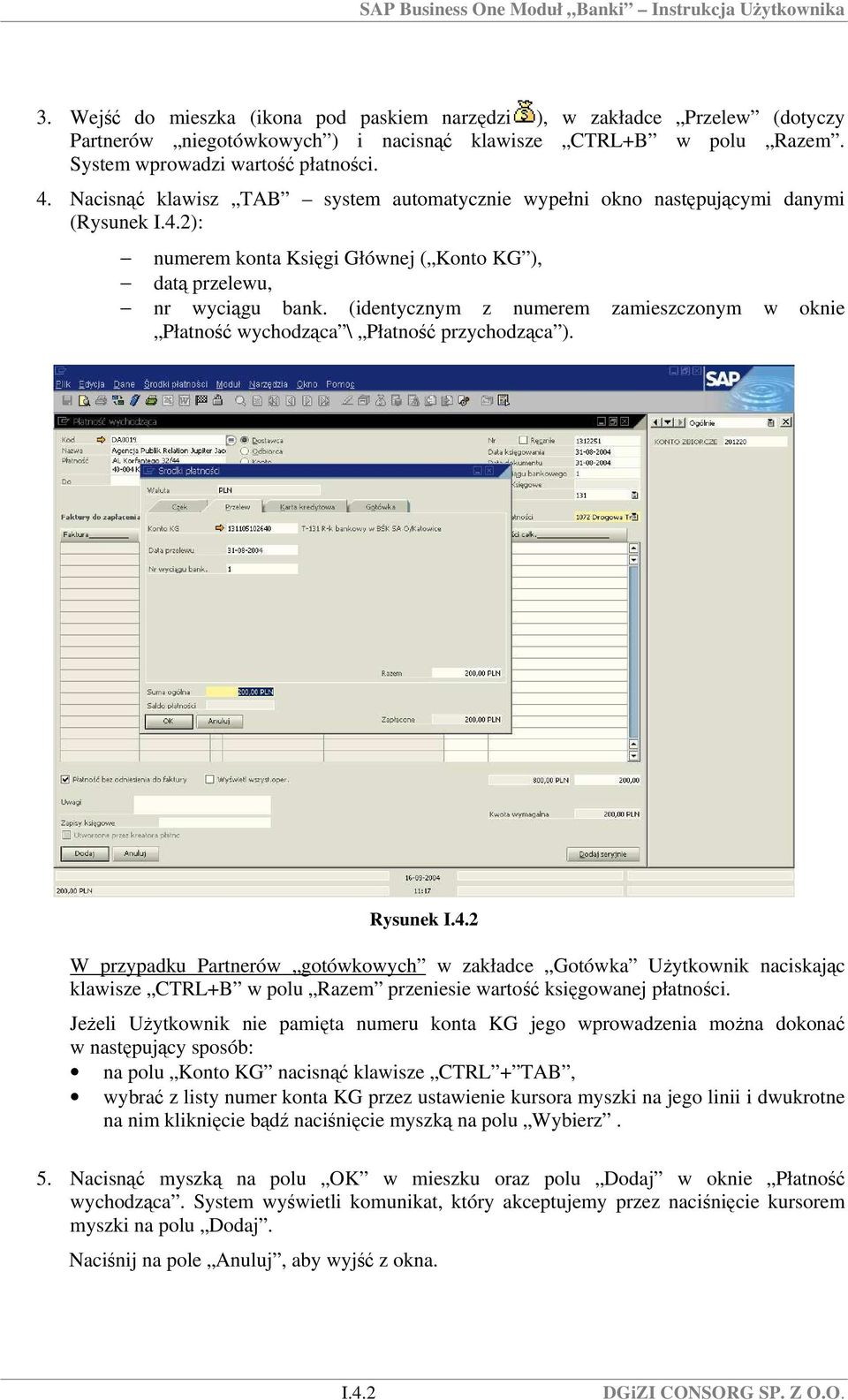 (identycznym z numerem zamieszczonym w oknie Płatność wychodząca \ Płatność przychodząca ). Rysunek I.4.