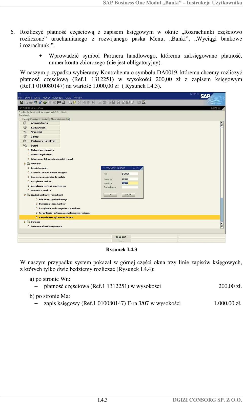 W naszym przypadku wybieramy Kontrahenta o symbolu DA0019, któremu chcemy rozliczyć płatność częściową (Ref.1 1312251) w wysokości 200,00 zł z zapisem księgowym (Ref.1 010080147) na wartość 1.