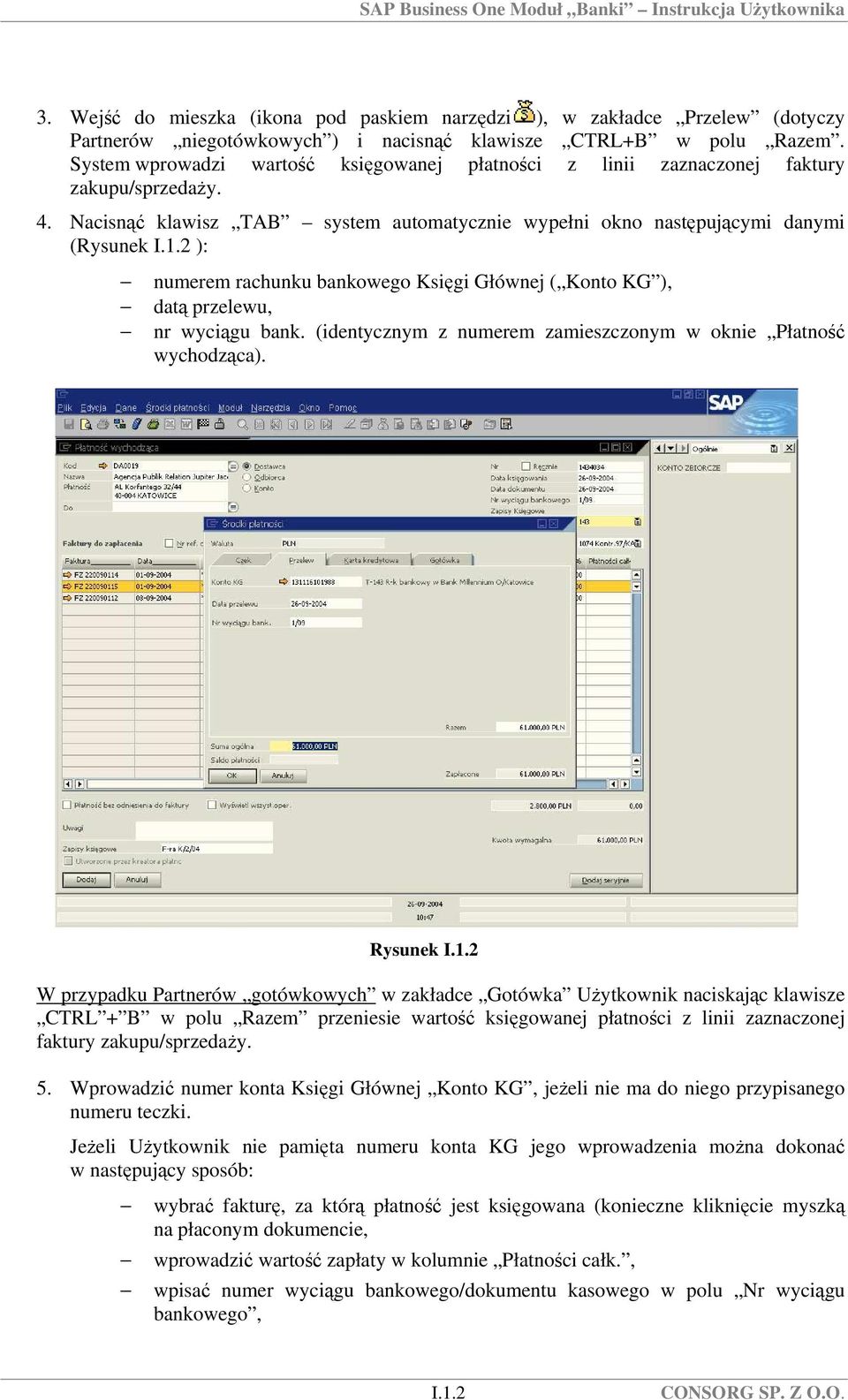 2 ): numerem rachunku bankowego Księgi Głównej ( Konto KG ), datą przelewu, nr wyciągu bank. (identycznym z numerem zamieszczonym w oknie Płatność wychodząca). Rysunek I.1.