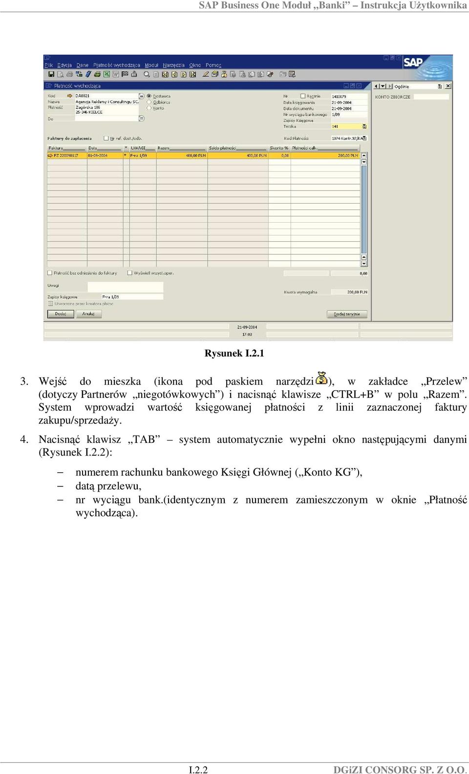 CTRL+B w polu Razem. System wprowadzi wartość księgowanej płatności z linii zaznaczonej faktury zakupu/sprzedaży. 4.