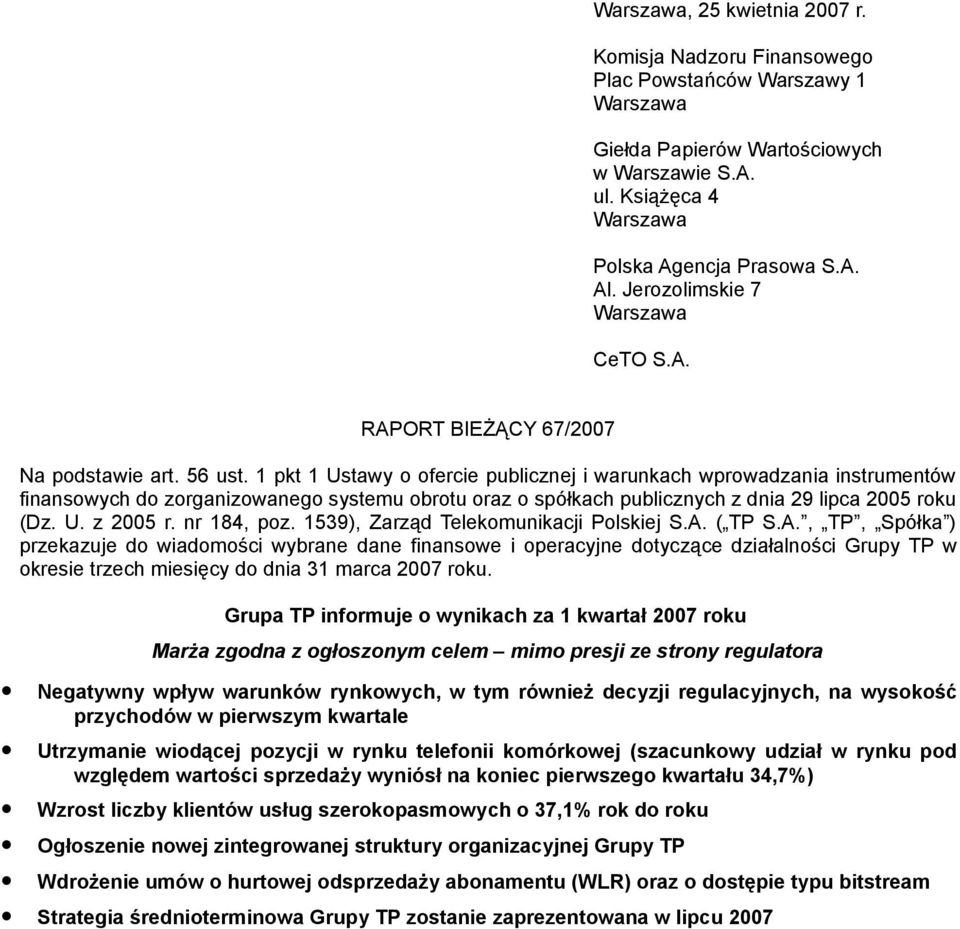 1 pkt 1 Ustawy fercie publicznej i warunkach wprwadzania instrumentów finanswych d zrganizwaneg systemu brtu raz spółkach publicznych z dnia 29 lipca 2005 rku (Dz. U. z 2005 r. nr 184, pz.