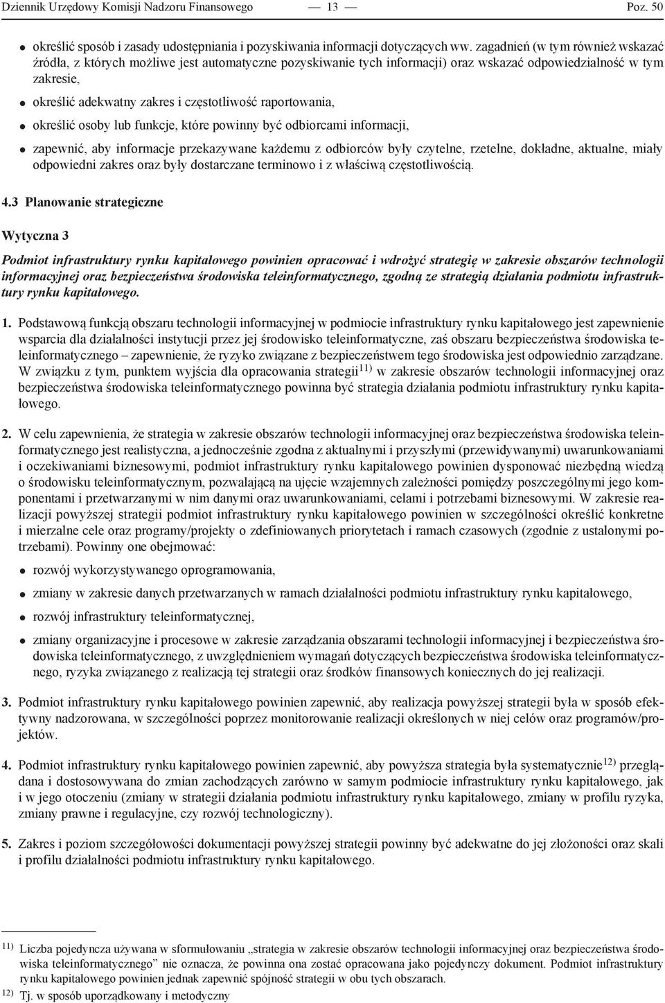 raportowania, określić osoby lub funkcje, które powinny być odbiorcami informacji, zapewnić, aby informacje przekazywane każdemu z odbiorców były czytelne, rzetelne, dokładne, aktualne, miały