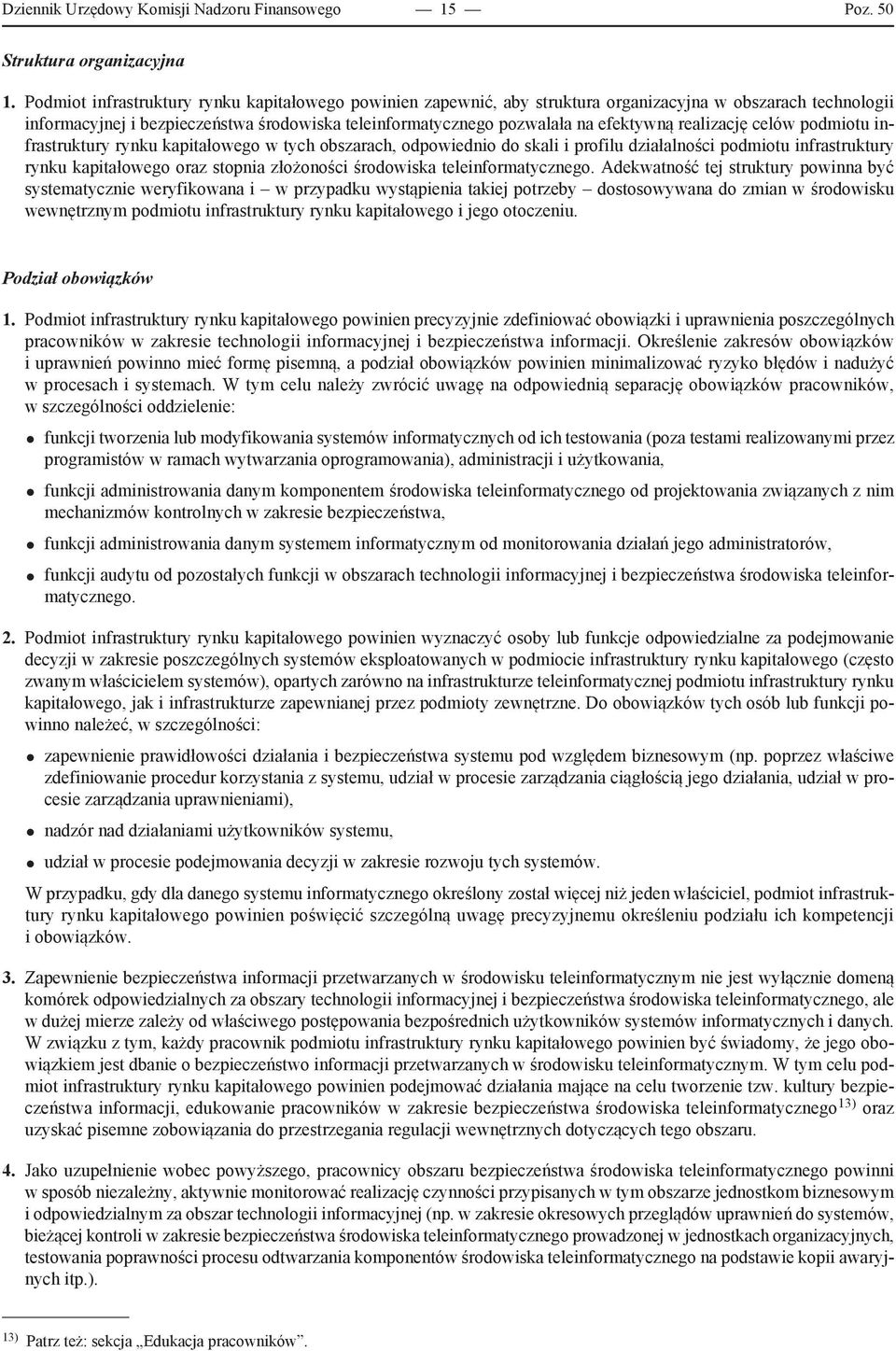 realizację celów podmiotu infrastruktury rynku kapitałowego w tych obszarach, odpowiednio do skali i profilu działalności podmiotu infrastruktury rynku kapitałowego oraz stopnia złożoności środowiska