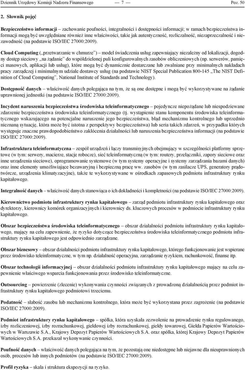 autentyczność, rozliczalność, niezaprzeczalność i niezawodność (na podstawie ISO/IEC 27000:2009).