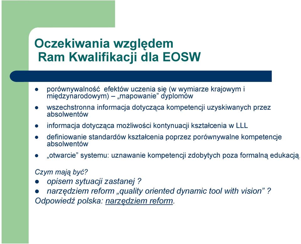 definiowanie standardów kształcenia poprzez porównywalne kompetencje absolwentów otwarcie systemu: uznawanie kompetencji zdobytych poza