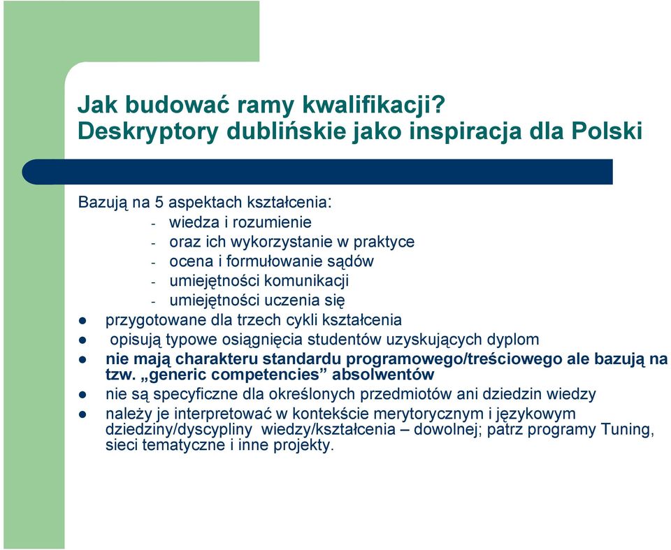 umiejętności komunikacji - umiejętności uczenia się przygotowane dla trzech cykli kształcenia opisują typowe osiągnięcia studentów uzyskujących dyplom nie mają charakteru