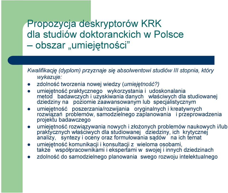 ) umiejętność praktycznego wykorzystania i udoskonalania metod badawczych i uzyskiwania danych właściwych dla studiowanej dziedziny na poziomie zaawansowanym lub specjalistycznym umiejętność