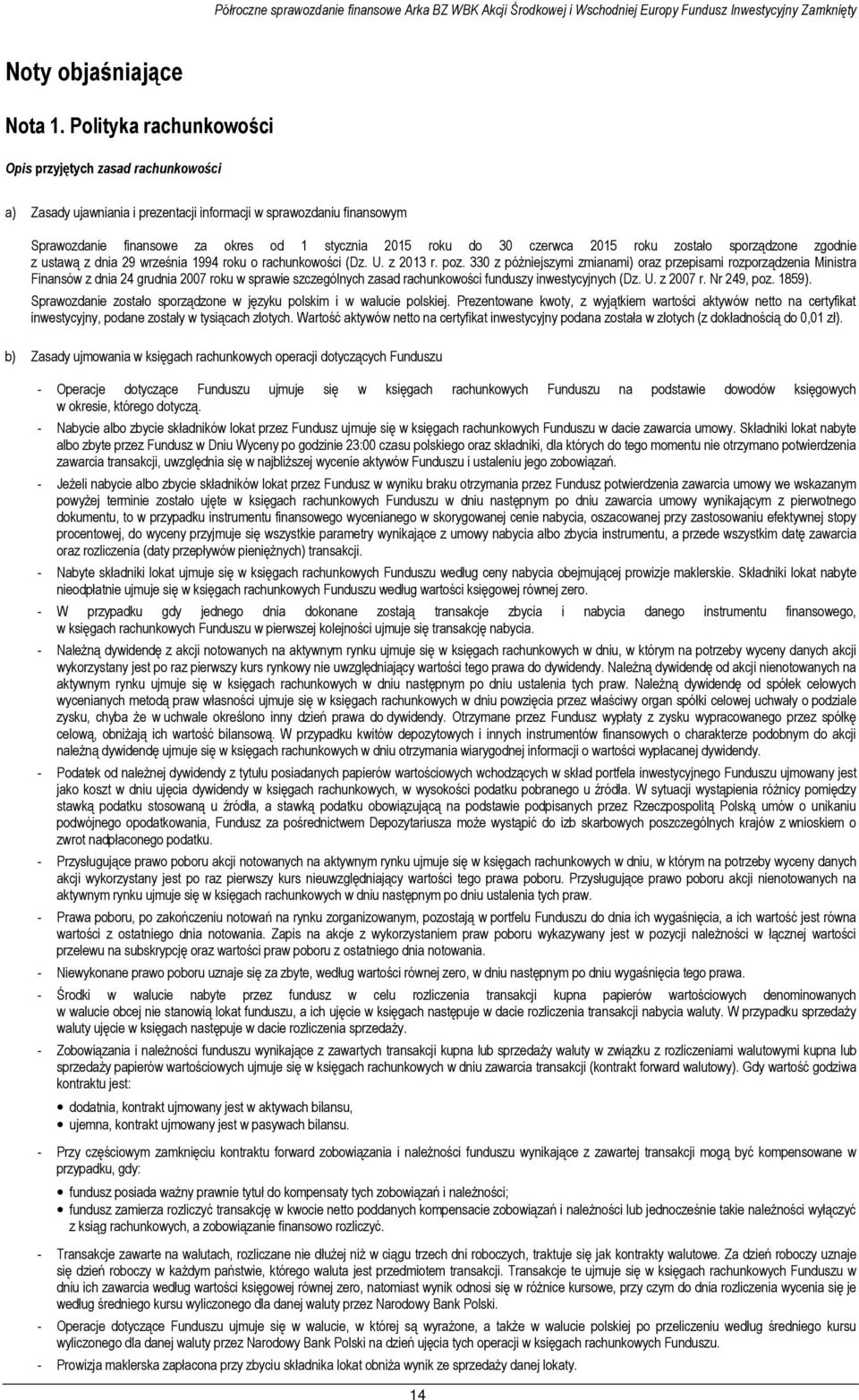 czerwca 2015 roku zostało sporządzone zgodnie z ustawą z dnia 29 września 1994 roku o rachunkowości (Dz. U. z 2013 r. poz.