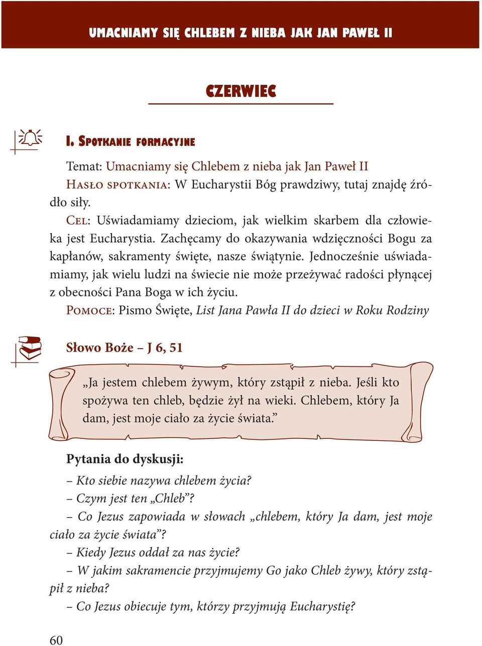 Cel: Uświadamiamy dzieciom, jak wielkim skarbem dla człowieka jest Eucharystia. Zachęcamy do okazywania wdzięczności Bogu za kapłanów, sakramenty święte, nasze świątynie.